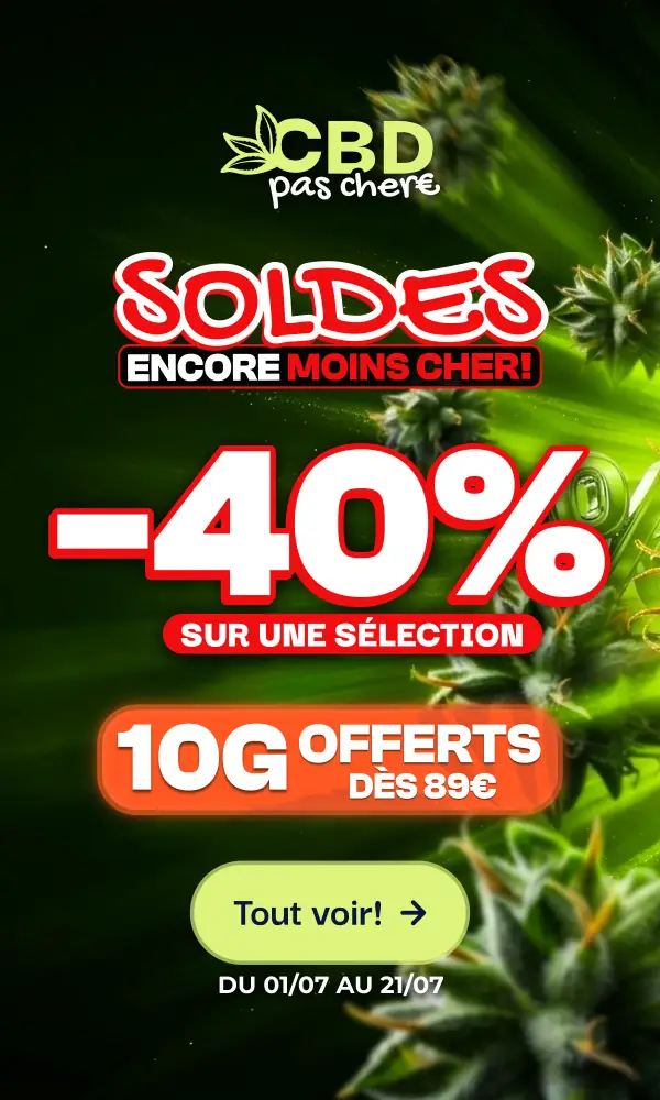 CBD pas chère, Soldes encore moins cher : -40% sur une sélection du 01/07 au 21/07, 10g offerts dès 89€